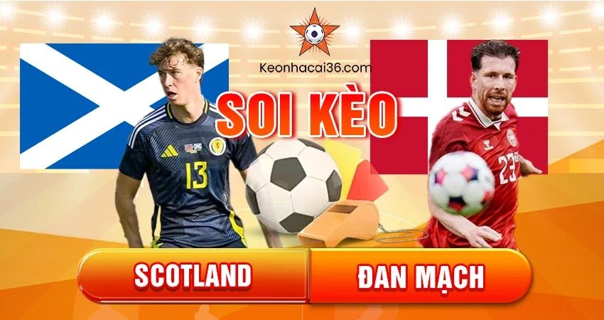 Soi Kèo Châu Á, Tài Xỉu, Châu Âu Scotland vs Đan Mạch 02h45 29/11/2025