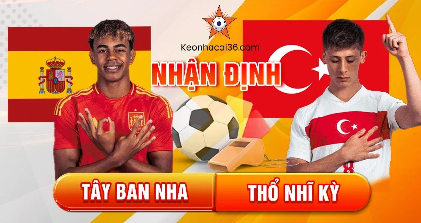 Nhận định, đánh giá Tây Ban Nha vs Thổ Nhĩ Kỳ, 02h45 ngày 18/11/2025 – Vòng loại World Cup 2026
