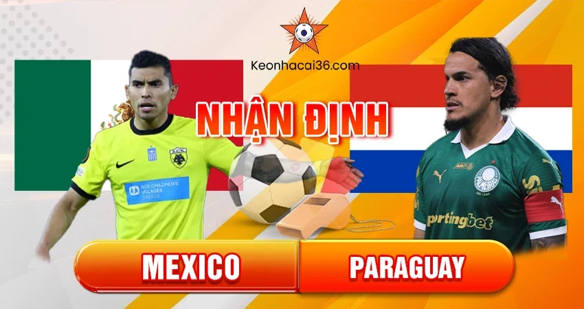 Nhận định, đánh giá Mexico vs Paraguay, 8h30 ngày 19/11