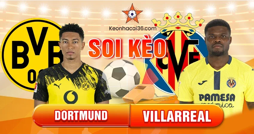 Soi kèo Châu Á, Tài Xỉu, Châu Âu Dortmund vs Villarreal 3h 26/11/2025